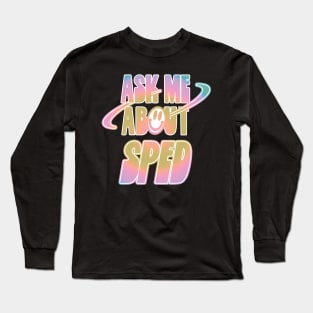 Ask Me About SPED Long Sleeve T-Shirt